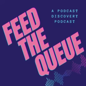 Cover art for the podcast Feed the Queue, featuring bold pink text on a dark purple background with a colorful soundwave graphic and the tagline “A podcast discovery podcast.”