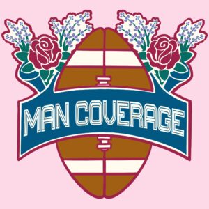 Podcast cover for Man Coverage, featuring a stylized football with a bold blue ribbon displaying the title, surrounded by illustrated roses and flowers on a pink background.