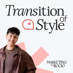 Podcast cover for Transition of Style, featuring the title in bold black lettering, a stylized icon, and a smiling person wearing casual fashion against a soft geometric background with the Marketing by Rocio logo.
